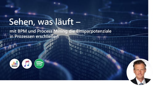 #11 Sehen, was läuft – mit BPM und Process Mining die Einsparpotenziale in Prozessen erschließen