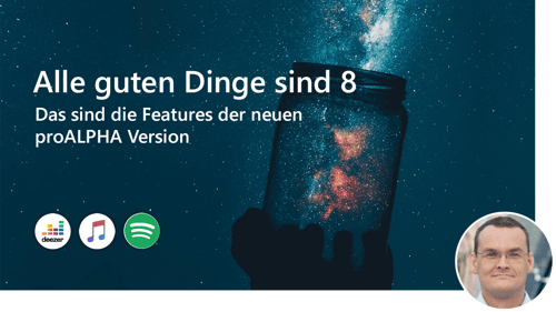 #33 Alle guten Dinge sind 8: Das sind die Features der neuen proALPHA Version