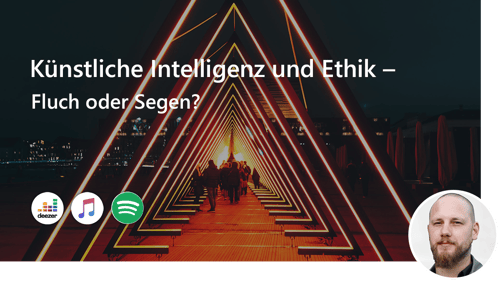 #37 Künstliche Intelligenz und Ethik – Fluch oder Segen?